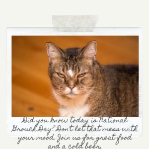 Come celebrate “National Grouch Day”. Yes!!! It has it’s own …
